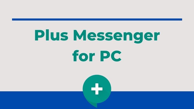 Plus Messenger for PC Download Plus Messenger for Windows PC