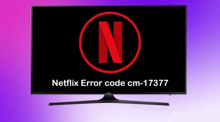 How to Fix Netflix Error Code 17377 in 2023