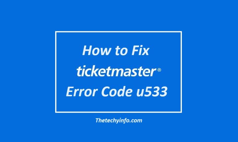 How to Fix Ticketmaster Error Code u533 in 2024